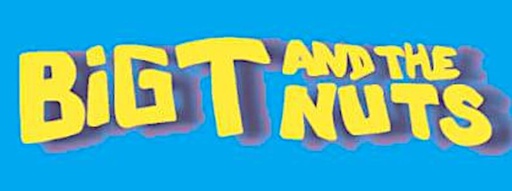 BIG T AND THE NUTS